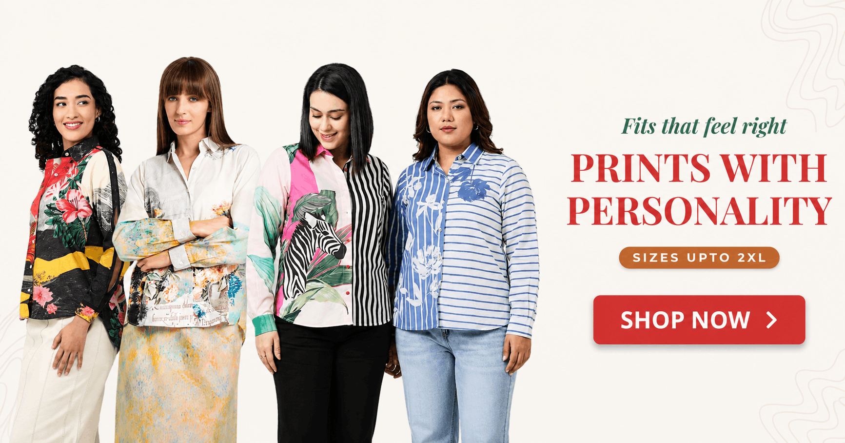 Four women modeling colorful printed and striped shirts against a light background, with promotional text reading 'Fits that feel right', 'PRINTS WITH PERSONALITY', 'SIZES UPTO 2XL', and a red 'SHOP NOW' button.